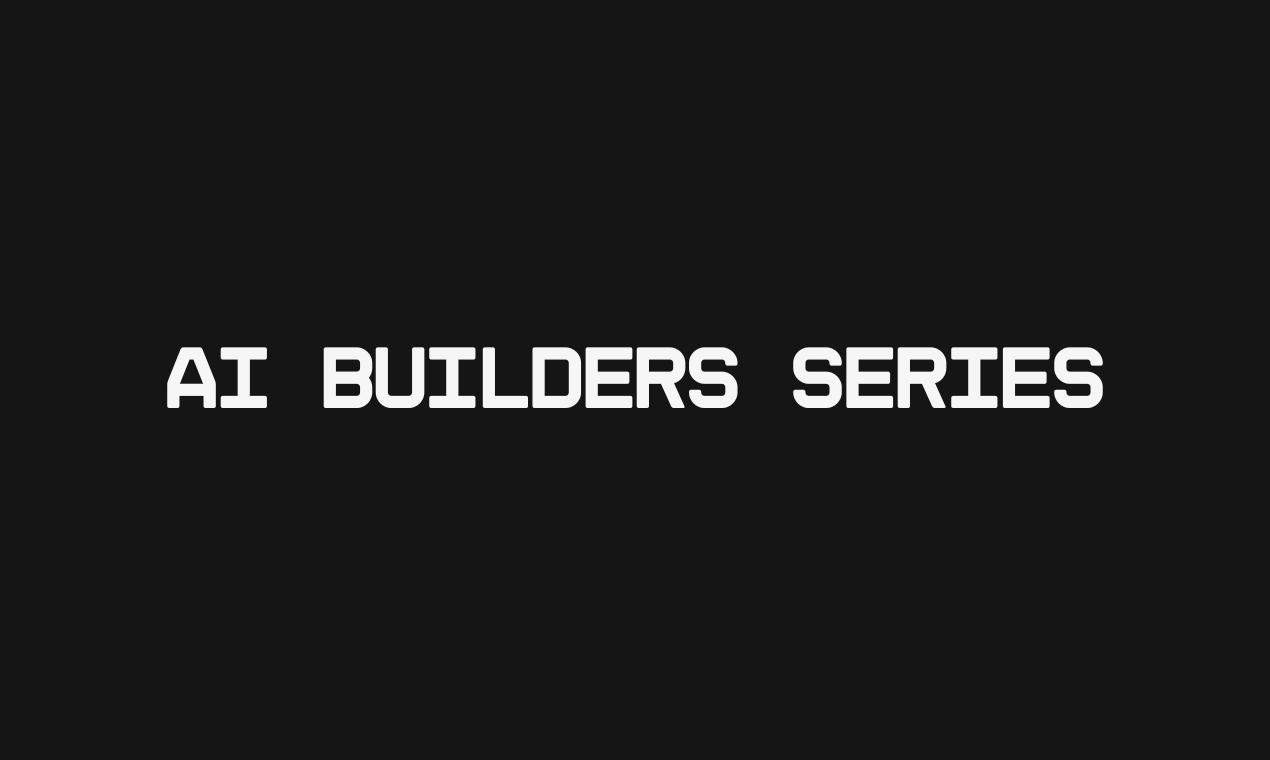 Introducing The AI Builder Series, Sharing tribal knowledge around building with AI cover image